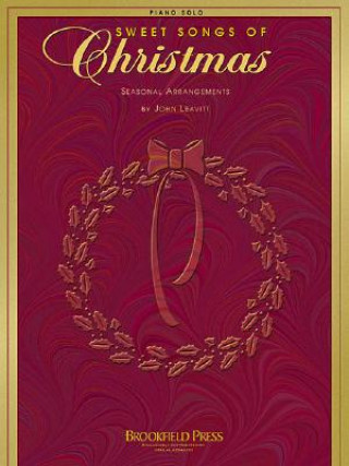 Carte Sweet Songs of Christmas: Piano Solo John Leavitt Brookfield Press