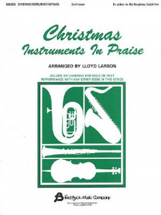 Książka Christmas Instruments in Praise: Eb Instruments (Eb Alto Sax, Eb Baritone Sax & Others) Lloyd Larson