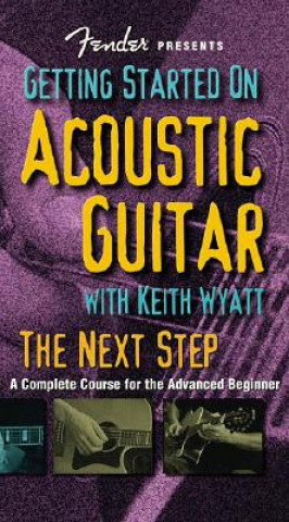 Filmek Fender Presents Getting Started on Acoustic Guitar: The Next Step: A Complete Course for the Advanced Beginner Keith Wyatt