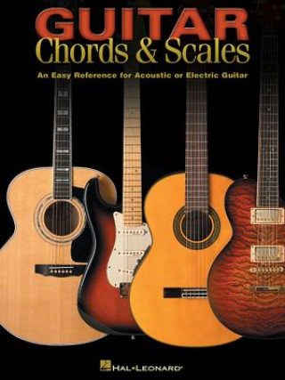 Book Guitar Chords & Scales: An Easy Reference for Acoustic or Electric Guitar Hal Leonard Publishing Corporation