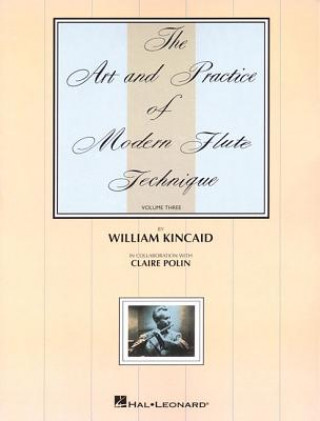 Kniha The Art and Practice of Modern Flute Technique, Volume 3 William Kincaid