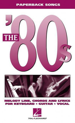 Książka The '80s: Melody Line, Chords and Lyrics for Keyboard, Guitar, Vocal Hal Leonard Publishing Corporation