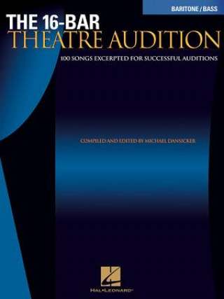 Książka The 16-Bar Theatre Audition Baritone/Bass: 100 Songs Excerpted for Successful Auditions Michael Dansicker