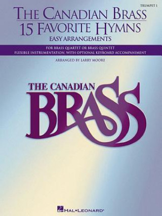 Buch The Canadian Brass - 15 Favorite Hymns - Trumpet 1: Easy Arrangements for Brass Quartet, Quintet or Sextet Larry Moore