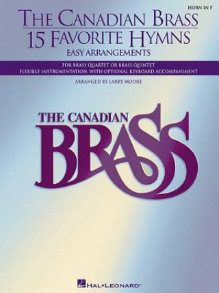 Kniha The Canadian Brass: 15 Favorite Hymns, Horn in F: Easy Arrangements Larry Moore