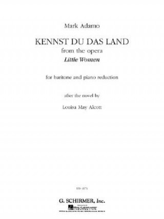 Книга Kennst Du Das Land from the Opera Little Women: For Baritone and Piano Reducation Louisa May Alcott