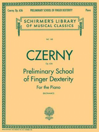 Книга Preliminary School of Finger Dexterity, Op. 636: Piano Technique Carl Czerny
