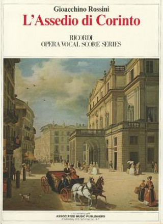 Carte L'Assedio Di Corinto (the Siege of Corinth): Vocal Score Gioacchino Rossini
