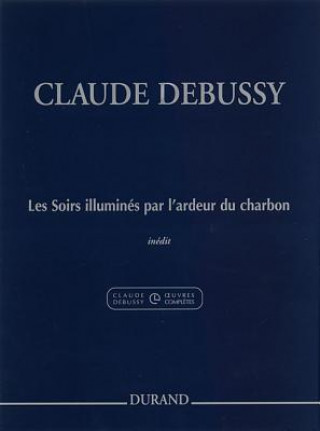 Carte Les Soirs Illumines Par L'Ardeur Du Charbon: (Evenings Lit by the Burning Coals) for Piano Claude Debussy