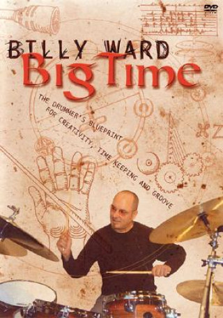 Filmek Billy Ward: Big Time: The Drummer's Blueprint for Creativity, Time Keeping and Groove Billy Ward
