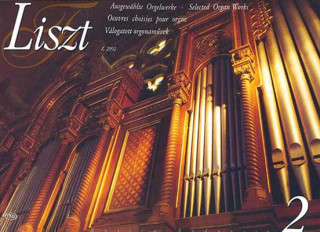 Kniha Liszt: Ausgewahlte Orgelwerke/Selected Organ Works/Oeuvres Choisies Pour Orgue/Valogatott Orgonamuvek Franz Liszt