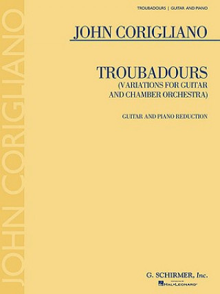 Kniha Troubadours: (Variations for Guitar and Chamber Orchestra) Guitar and Piano Reduction John Corigliano