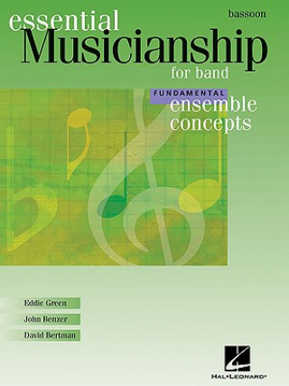 Kniha Essential Musicianship for Band: Bassoon: Fundamental Ensemble Concepts Eddie Green