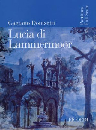 Könyv Lucia Di Lammermoor: Dramma Tragico In Due Parti Gaetano Donizetti