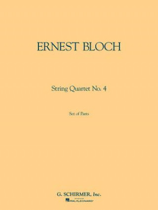 Kniha Ernest Bloch: String Quartet No. 4: Set of Parts Ernst Bloch