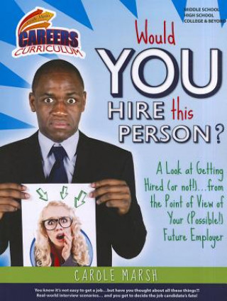 Könyv Would You Hire This Person?: A Look at Getting Hired (or Not!)... from the Point of View of Your (Possible!) Future Employer Carole Marsh