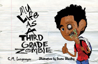 Kniha My Life as a Third Grade Zombie C. M. Longmeyer