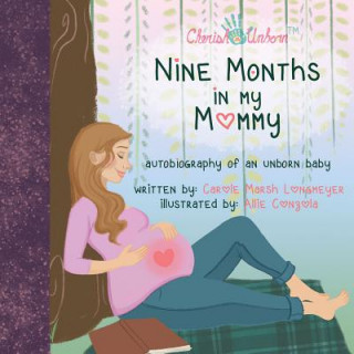 Könyv Nine Months in My Mommy: Autobiography of an Unborn Baby Carole Marsh Longmeyer