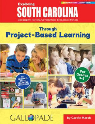 Könyv Exploring South Carolina Through Project-Based Learning: Geography, History, Government, Economics & More Carole Marsh