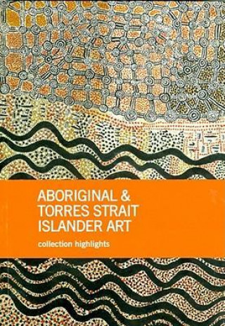 Knjiga Aboriginal and Torres Strait Islander Art: Collection Highlights National Gallery of Australia