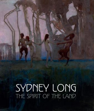 Kniha Sydney Long: The Spirit of the Land Anne Gray