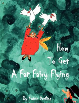 Carte How To Get A Fat Fairy Flying Katrin Dreiling
