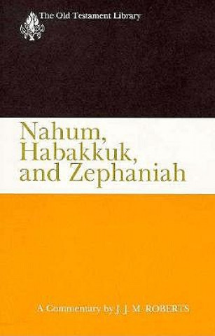 Könyv Nahum, Habakkuk, and Zephaniah (OTL) ( US edition) J. J. M. Roberts