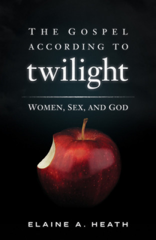 Kniha The Gospel according to Twilight Elaine A. Heath