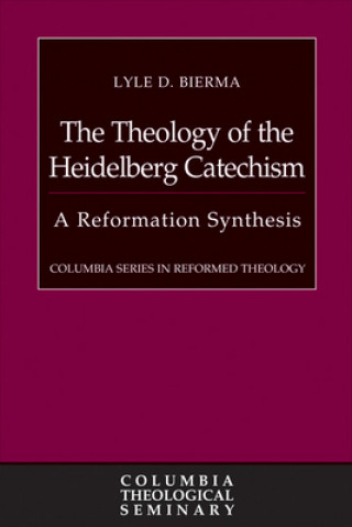 Buch The Theology of the Heidelberg Catechism: A Reformation Synthesis Lyle D. Bierma