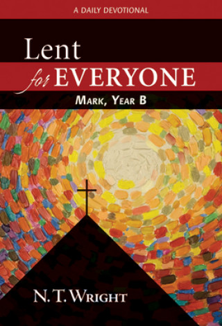 Kniha Lent for Everyone: Mark, Year B: A Daily Devotional N. T. Wright