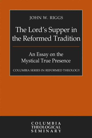 Kniha The Lord's Supper in the Reformed Tradition John W. Riggs