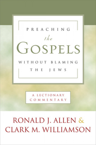 Könyv Preaching the Gospels Without Blaming the Jews Ronald Allen