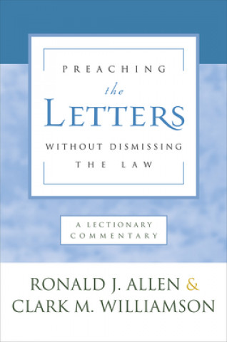 Книга Preaching the Letters Without Dismissing the Law Ronald j. Allen