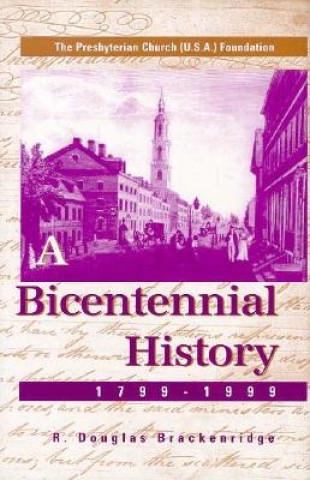 Książka The Presbyterian Church (U.S.A.) Foundation: A Bicentennial History, 1799-1999 R. Douglas Brackenridge