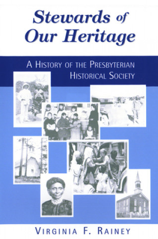 Carte Stewards of Our Heritage: A History of the Presbyterian Historical Society Virginia F. Rainey
