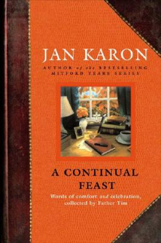 Carte A Continual Feast: Words of Comfort and Celebration, Collected by Father Tim Jan Karon