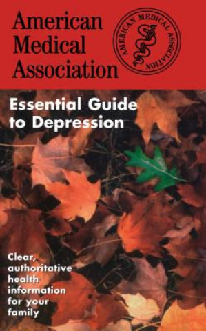 Kniha The American Medical Association Essential Guide to Depression American Medical Association