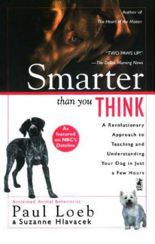 Carte Smarter Than You Think: A Revolutionary Approach to Teaching and Understanding Your Dog in Just a Few Hours Paul Loeb