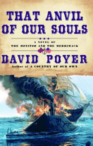 Livre That Anvil of Our Souls: A Novel of the Monitor and the Merrimack David Poyer