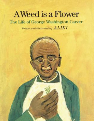 Knjiga A Weed Is a Flower: The Life of George Washington Carver Aliki