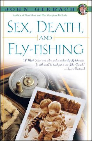 Kniha Sex, Death, and Fly-Fishing John Gierach