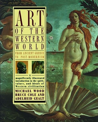 Kniha Art of the Western World: From Ancient Greece to Post Modernism Bruce Cole