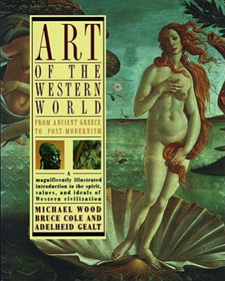 Knjiga Art of the Western World: From Ancient Greece to Post Modernism Bruce Cole