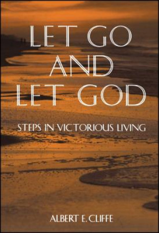 Carte Let Go and Let God: Steps in Victorious Living Albert E. Cliffe