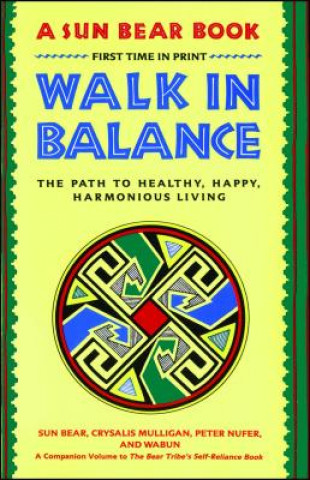 Kniha Walk in Balance: The Path to Healthy, Happy, Harmonious Living Sun Bear