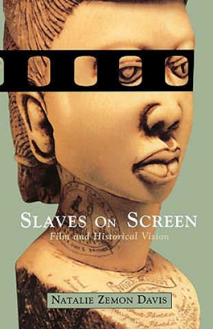 Könyv Slaves on Screen: Film and Historical Vision Natalie Zemon Davis