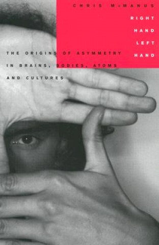 Kniha Right Hand, Left Hand: The Origins of Asymmetry in Brains, Bodies, Atoms and Cultures Chris McManus