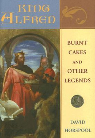 Książka King Alfred: Burnt Cakes and Other Legends David Horspool