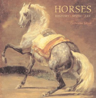 Книга Horses: History, Myth, Art Catherine Johns