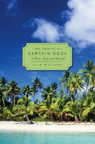 Carte The Death of Captain Cook: A Hero Made and Unmade Glyn Williams